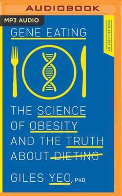 Gene Eating: The Science of Obesity and the Truth about Dieting by Giles Yeo