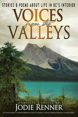 Voices from the Valleys: Stories & Poems about Life in BC's Interior by Jodie Renner