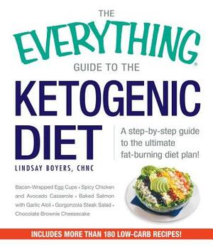 The Everything Guide to the Ketogenic Diet: A Step-By-Step Guide to the Ultimate Fat-Burning Diet Plan! by Lindsay Boyers