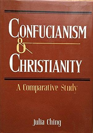 Confucianism and Christianity: A Comparative Study by Julia Ching