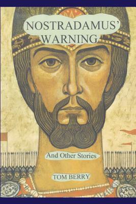 Nostradamus' Warning: And Other Stories by Tom Berry