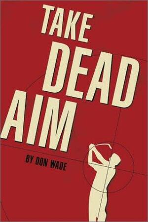 Take Dead Aim by Don Wade