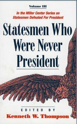 Statesmen Who Were Never President, Volume III by Kenneth W. Thompson