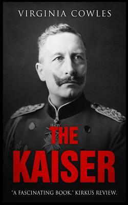 The Kaiser by Virginia Cowles