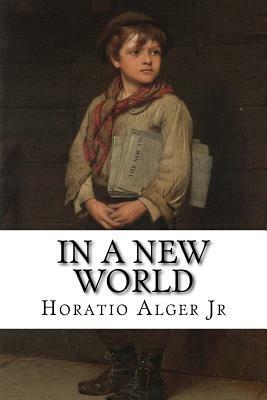 In A New World by Horatio Alger Jr.