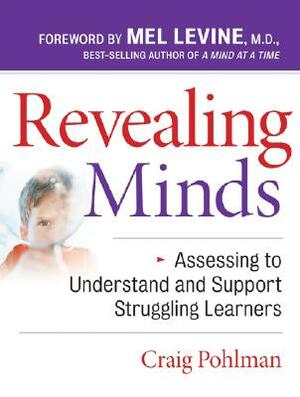 Revealing Minds: Assessing to Understand and Support Struggling Learners by Craig Pohlman