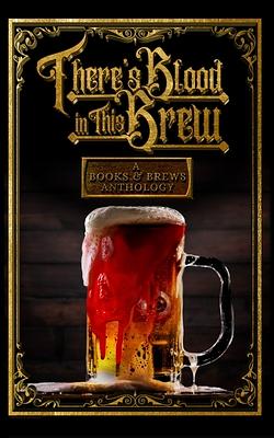 There's Blood in this Brew by Joey Powell