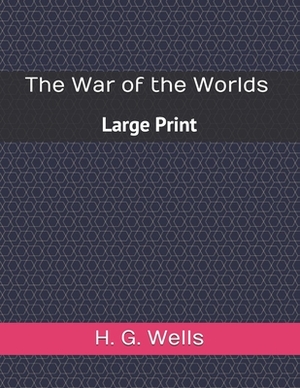 The War of the Worlds: Large Print by H.G. Wells