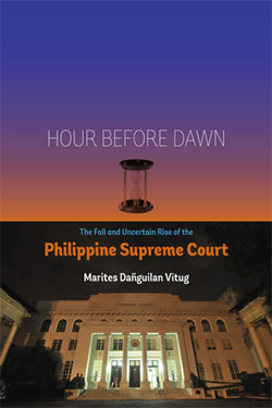 Hour Before Dawn: The Fall and Uncertain Rise of the Philippine Supreme Court by Marites Dañguilan Vitug