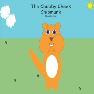 The Chubby Cheek Chipmunk by Allie Kat