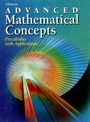 Advanced Mathematical Concepts: Precalculus with Applications by 