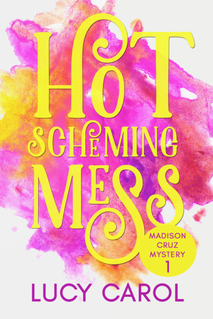 Hot Scheming Mess by Lucy Carol