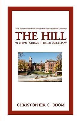 The Hill: An Urban Political Thriller Screenplay by Christopher C. Odom