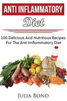 Anti Inflammatory Recipes: Reverse Diesease, Heal Your Body, Anti Imflammatory Recipes, PH Balance, Detoxification, Lose Weight, Rapid Weight Los by Julia Bond