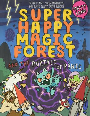 Super Happy Magic Forest and the Portals of Panic by Matty Long