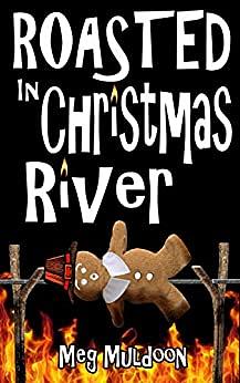 Roasted in Christmas River by Meg Muldoon