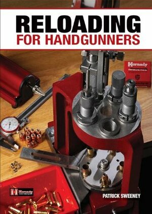 Reloading for Handgunners by Patrick Sweeney