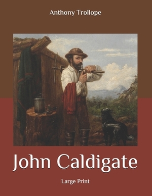John Caldigate: Large Print by Anthony Trollope