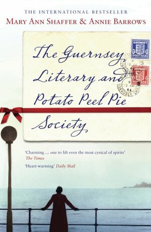 The Guernsey Literary And Potato Peel Pie Society by Annie Barrows, Mary Ann Shaffer