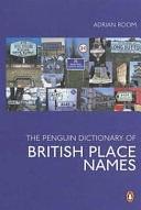 The Penguin Dictionary of British Place Names by Adrian Room