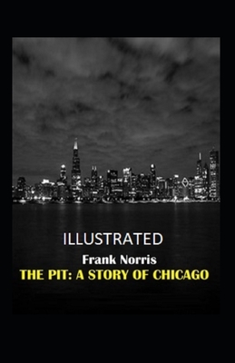 The Pit: A Story of Chicago Illustrated by Frank Norris