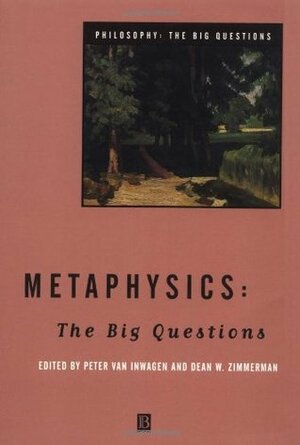 Metaphysics: The Big Questions by Dean W. Zimmerman, Peter van Inwagen