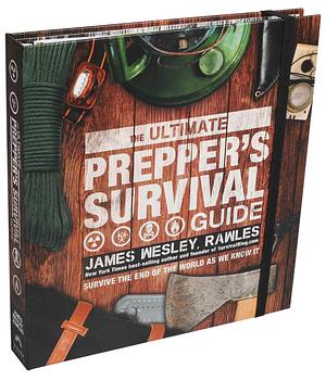 The Ultimate Prepper's Survival Guide by Rawles, Rawles, James Wesley, James Wesley