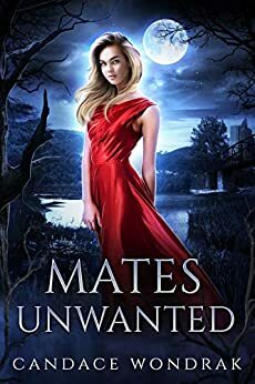 Mates Unwanted by Candace Wondrak