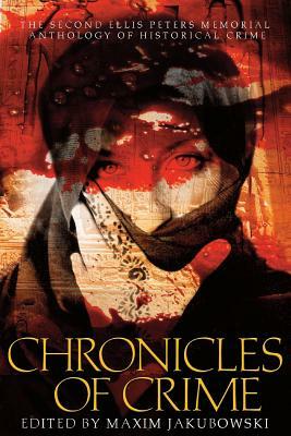 Chronicles of Crime, the Second Ellis Peters Memorial Anthology of Historical Crime by Maxim Jakubowski