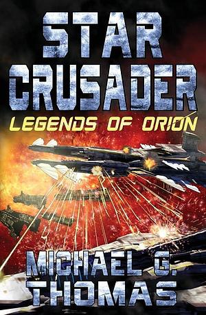Star Crusader: Legends of Orion by Michael G. Thomas