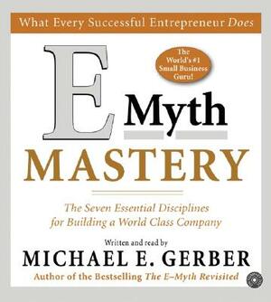 E-Myth Mastery CD: The Seven Essential Disciplines for Building a World-Class Company by Michael E. Gerber