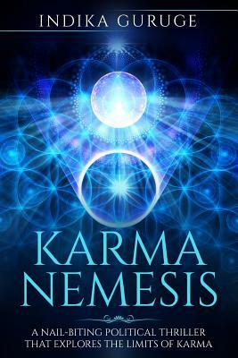 Karma Nemesis: A Nail-Biting Political Thriller That Explores The Limits Of Karma by Indika Guruge