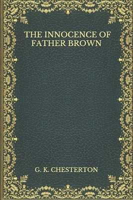 The Innocence Of Father Brown by G.K. Chesterton