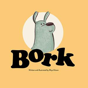 Bork by Rhys Kitson
