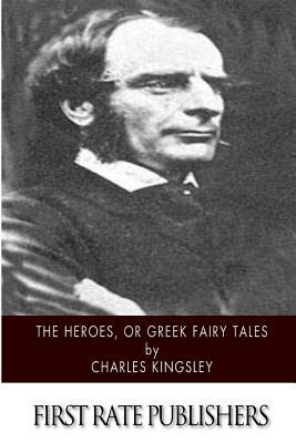 The Heroes, or Greek Fairy Tales by Charles Kingsley