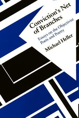 Conviction's Net of Branches: Essays on the Objectivist Poets and Poetry by Michael Heller