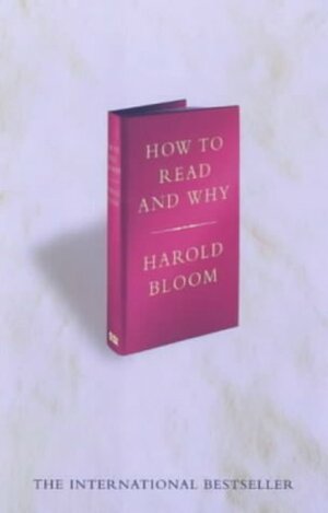 How To Read And Why by Harold Bloom