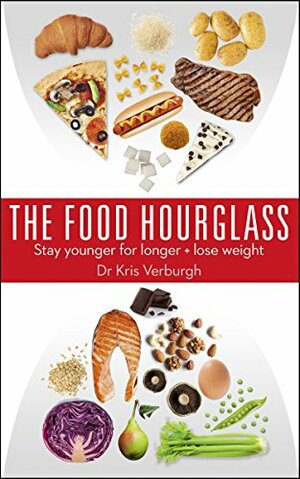 THE FOOD HOURGLASS: Slow Down the Ageing Process and Lose Weight by Kris Verburgh