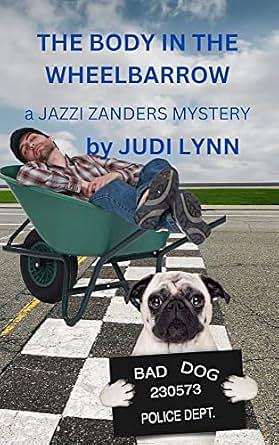 The Body in the Wheelbarrow by Judi Lynn