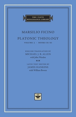 Platonic Theology: Volume 3 Books IX-XI by Marsilio Ficino