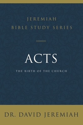 Acts: The Birth of the Church by David Jeremiah