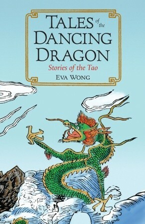 Tales of the Dancing Dragon: Stories of the Tao by Eva Wong