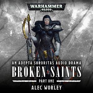 Broken Saints: Part 1 by Alec Worley