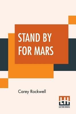 Stand By For Mars! by Carey Rockwell