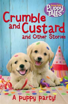 Crumble and Custard and Other Stories: A Puppy Party by Jenny Dale