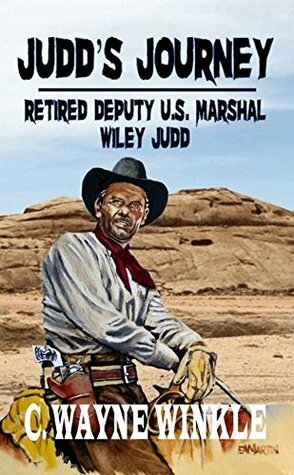 Judd's Journey: Retired Deputy U.S. Marshal by C. Wayne Winkle