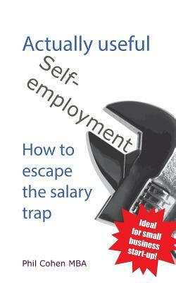 Actually useful self-employment: How to escape the salary trap by Phil Cohen