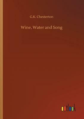 Wine, Water and Song by G.K. Chesterton