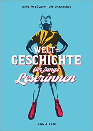Weltgeschichte für junge Leserinnen by Ute Daenschel, Kerstin Lücker