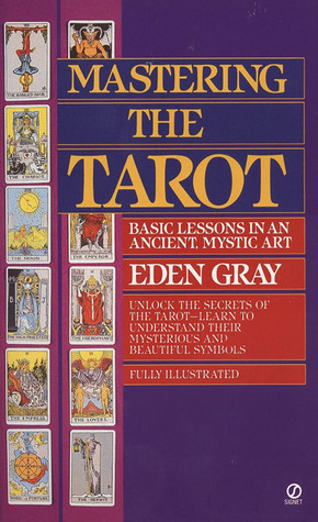 Mastering The Tarot: Basic Lessons In An Ancient Mystic Art by Eden Gray